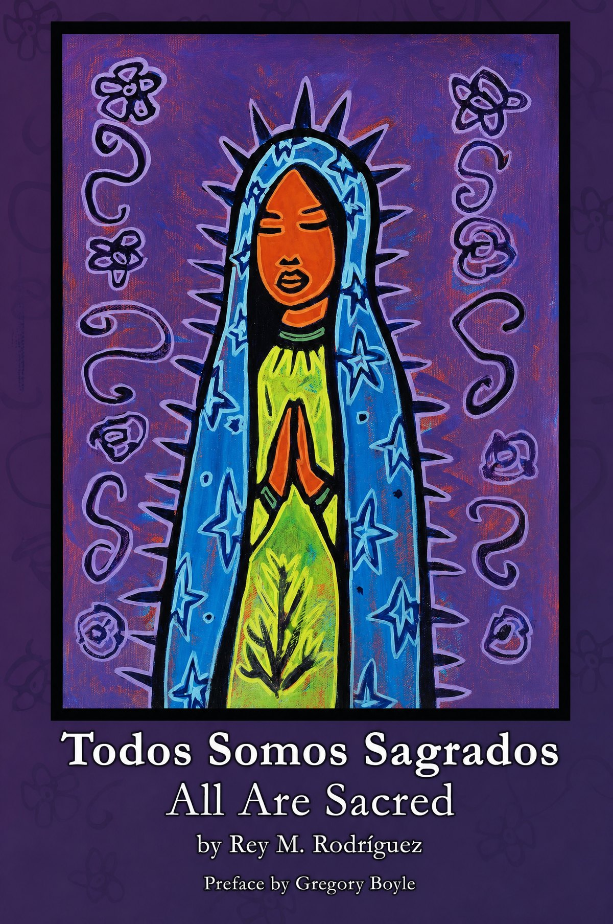 Cover of Todos Somos Sagrados / All Are Sacred by Rey M. Rodríguez.